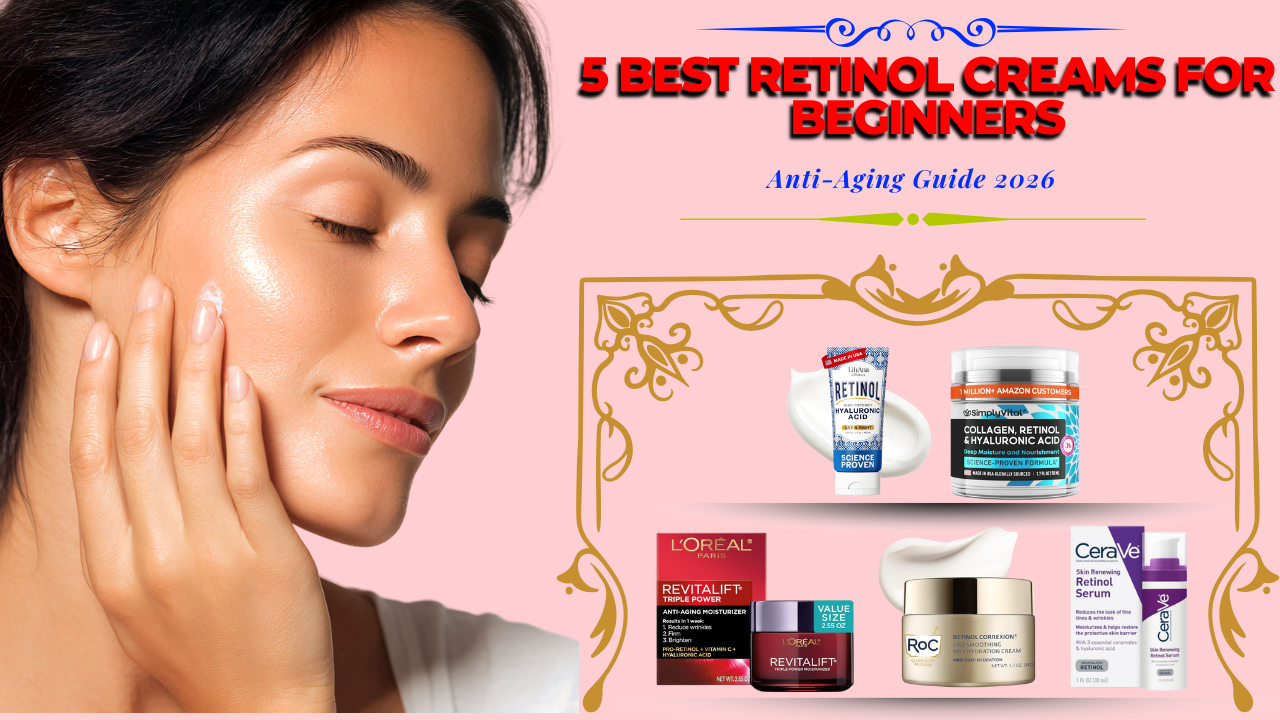 5 Best Retinol Creams for Beginners