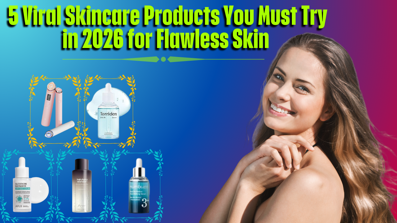 5 Viral Skincare Products You Must Try in 2026