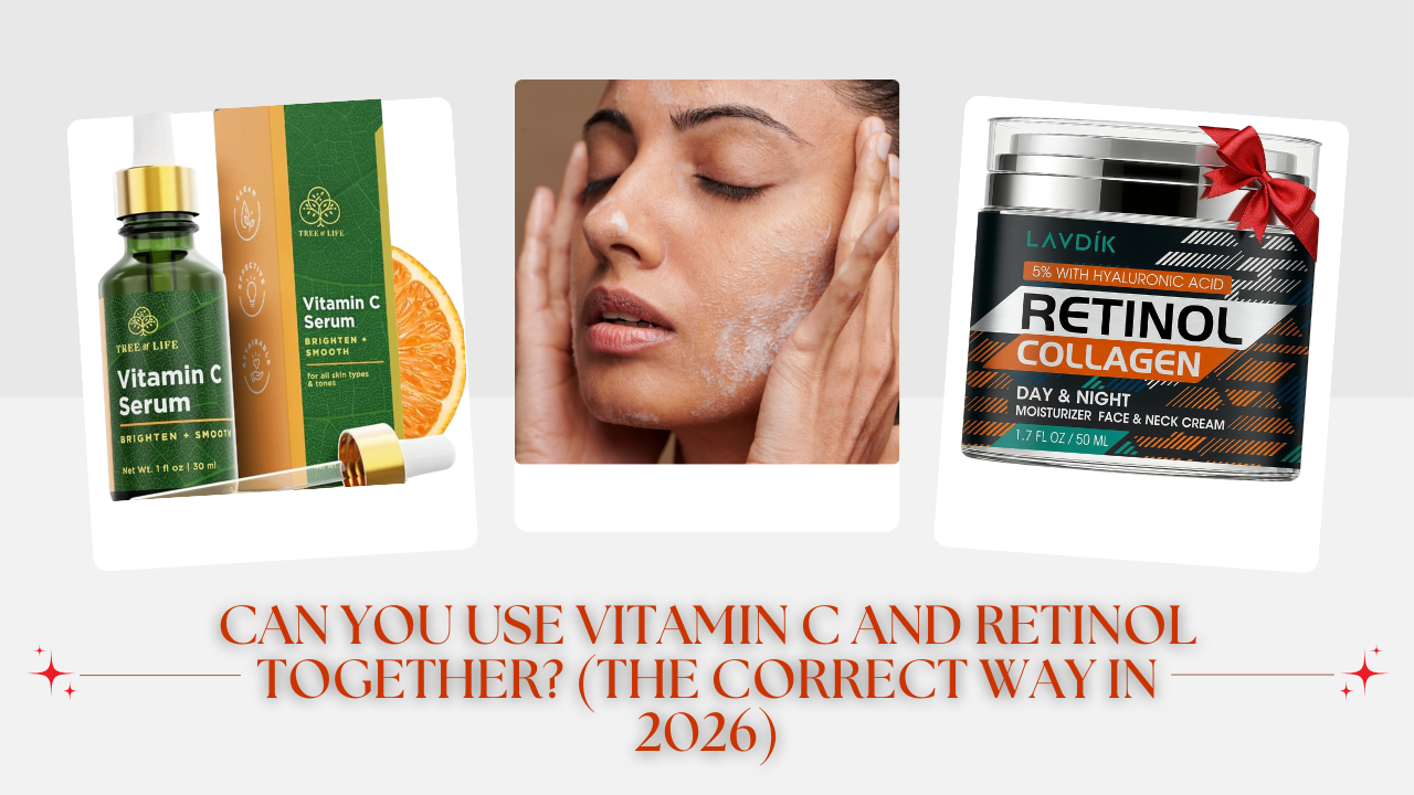 Can You Use Vitamin C and Retinol Together (The Correct Way in 2026)