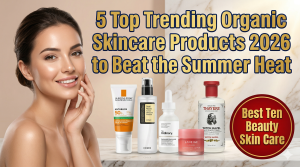 Read more about the article 5 Top Trending Organic Skincare Products 2026 to Beat the Summer Heat